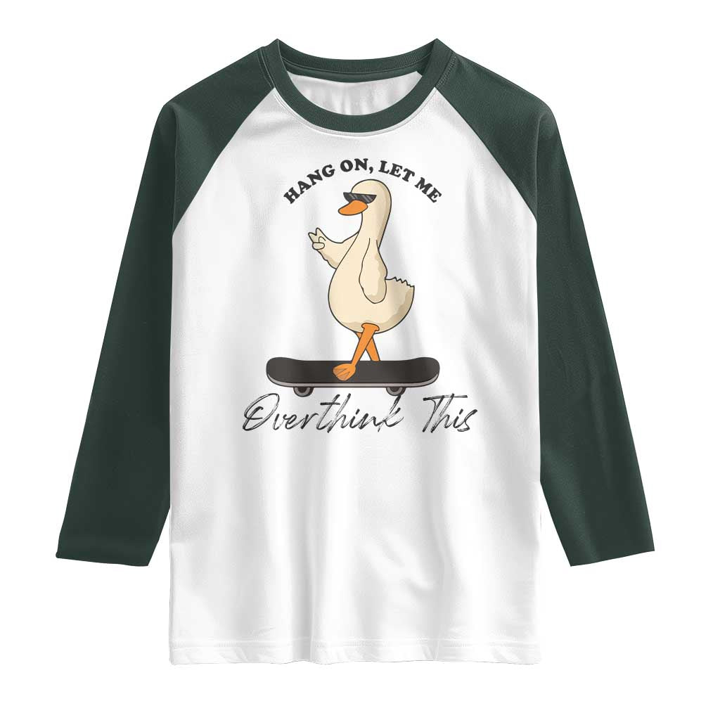 Hang On Let Me Overthinking This Raglan Shirt Funny Duck Skateboard Sarcastic Skater - Wonder Print Shop