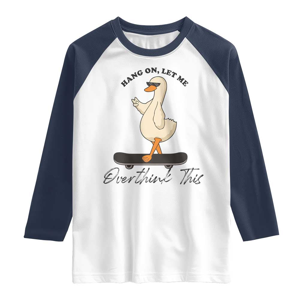 Hang On Let Me Overthinking This Raglan Shirt Funny Duck Skateboard Sarcastic Skater - Wonder Print Shop