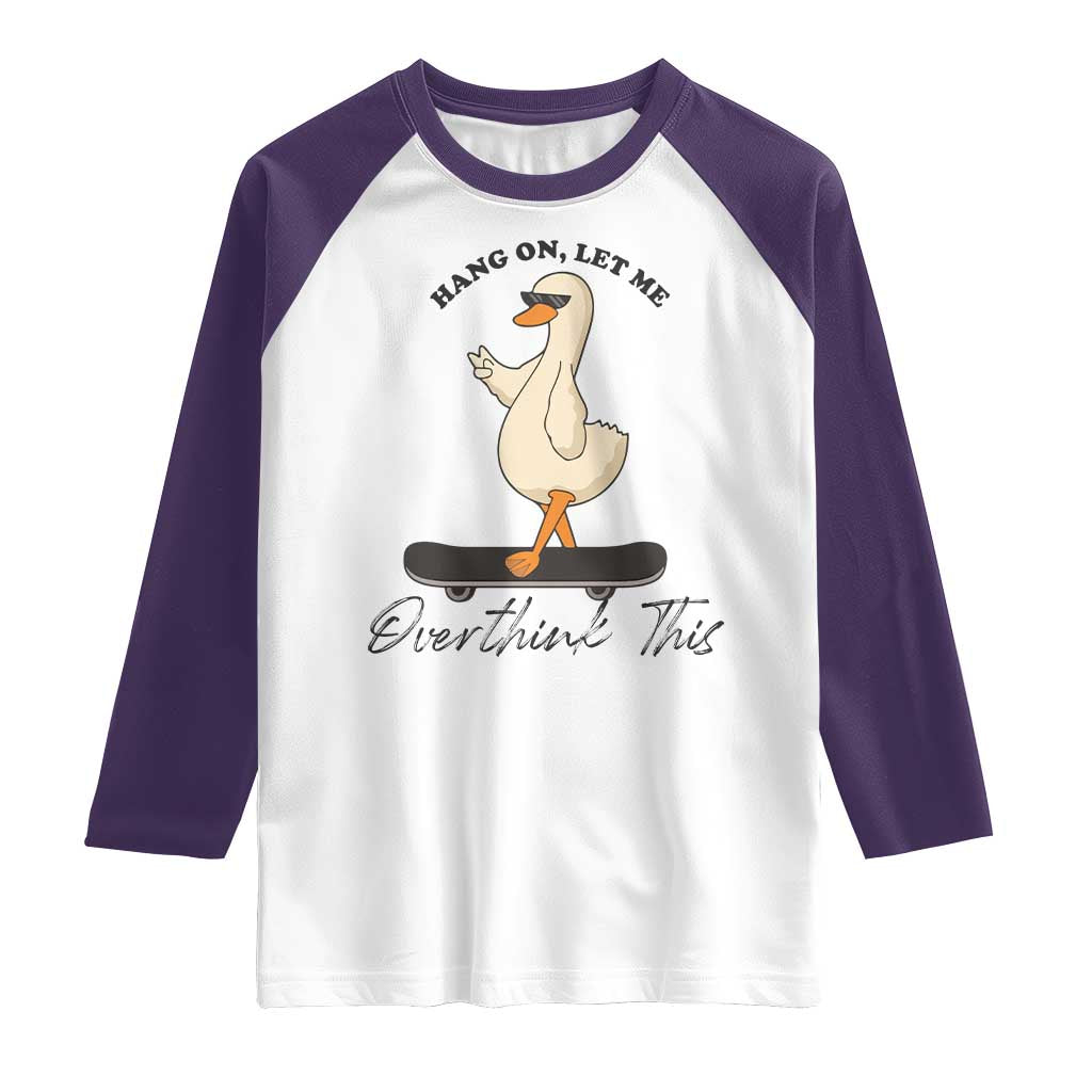 Hang On Let Me Overthinking This Raglan Shirt Funny Duck Skateboard Sarcastic Skater - Wonder Print Shop