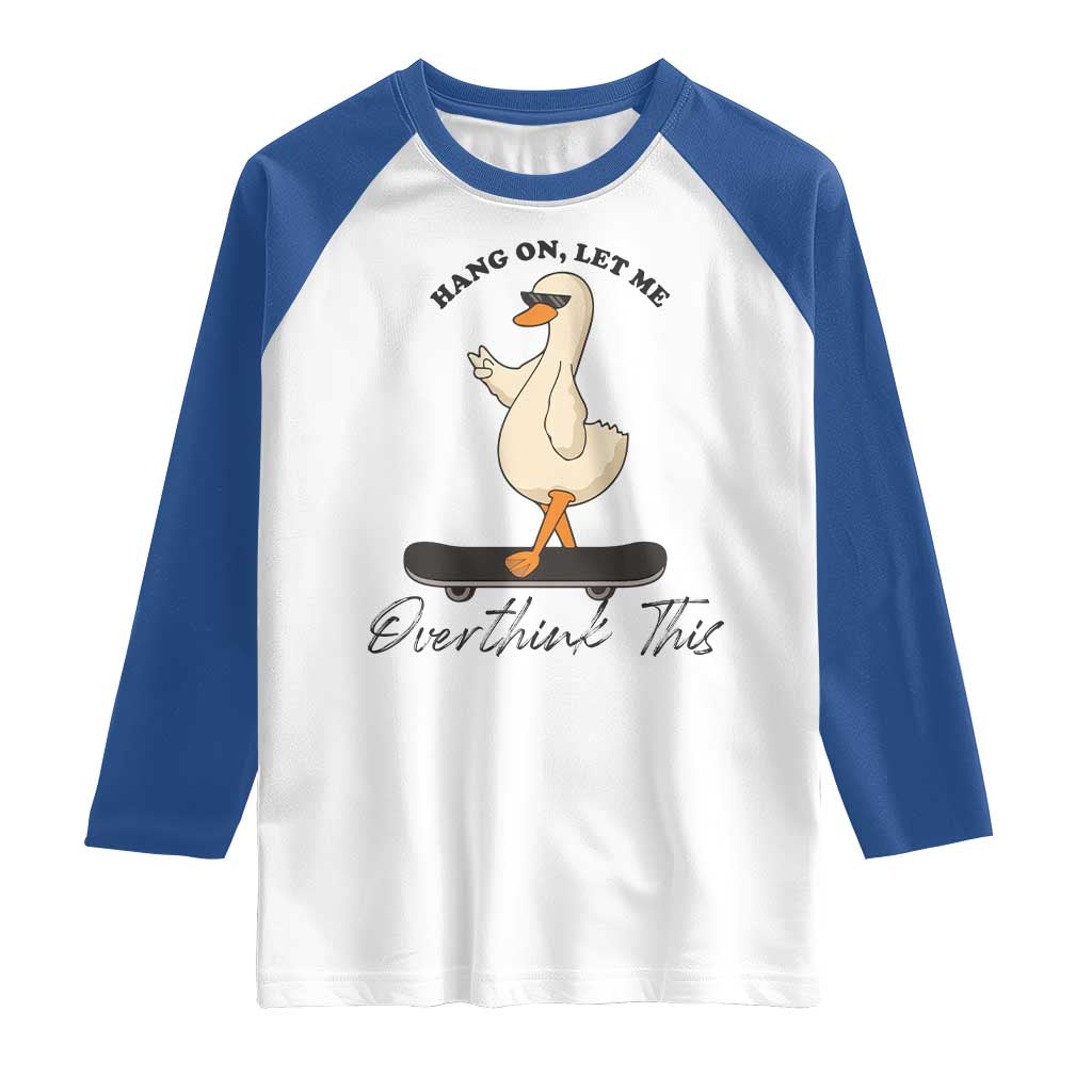 Hang On Let Me Overthinking This Raglan Shirt Funny Duck Skateboard Sarcastic Skater - Wonder Print Shop