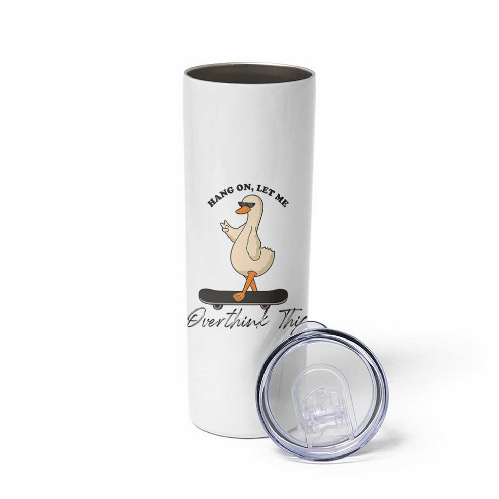 Hang On Let Me Overthinking This Skinny Tumbler Funny Duck Skateboard Sarcastic Skater