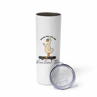Hang On Let Me Overthinking This Skinny Tumbler Funny Duck Skateboard Sarcastic Skater
