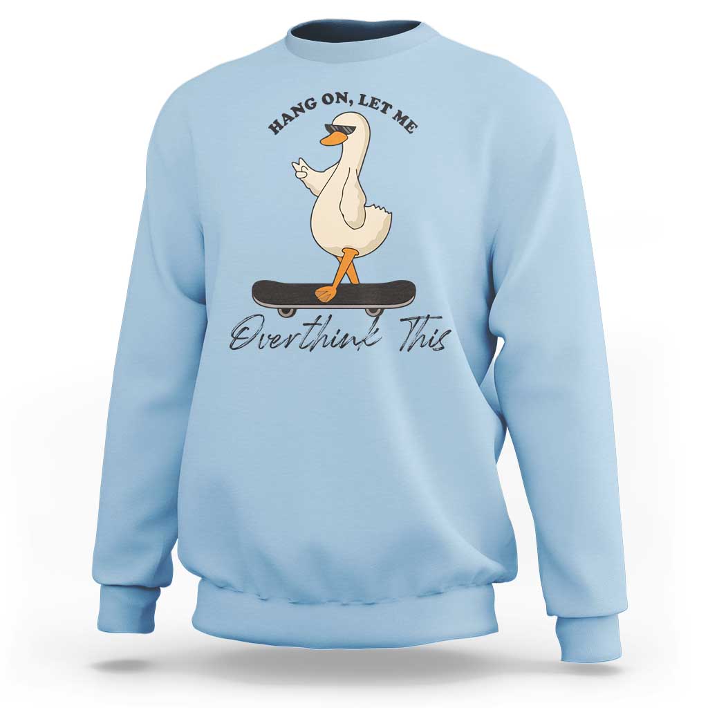 Hang On Let Me Overthinking This Sweatshirt Funny Duck Skateboard Sarcastic Skater - Wonder Print Shop