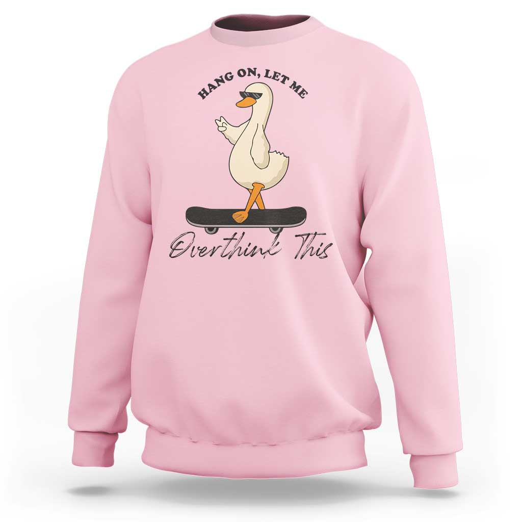 Hang On Let Me Overthinking This Sweatshirt Funny Duck Skateboard Sarcastic Skater - Wonder Print Shop