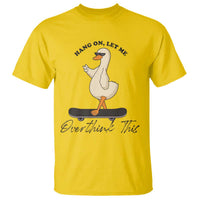 Hang On Let Me Overthinking This T Shirt Funny Duck Skateboard Sarcastic Skater - Wonder Print Shop