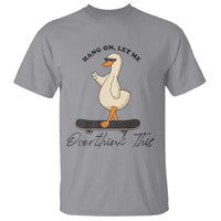 Hang On Let Me Overthinking This T Shirt Funny Duck Skateboard Sarcastic Skater - Wonder Print Shop