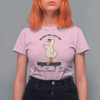 Hang On Let Me Overthinking This T Shirt For Women Funny Duck Skateboard Sarcastic Skater - Wonder Print Shop