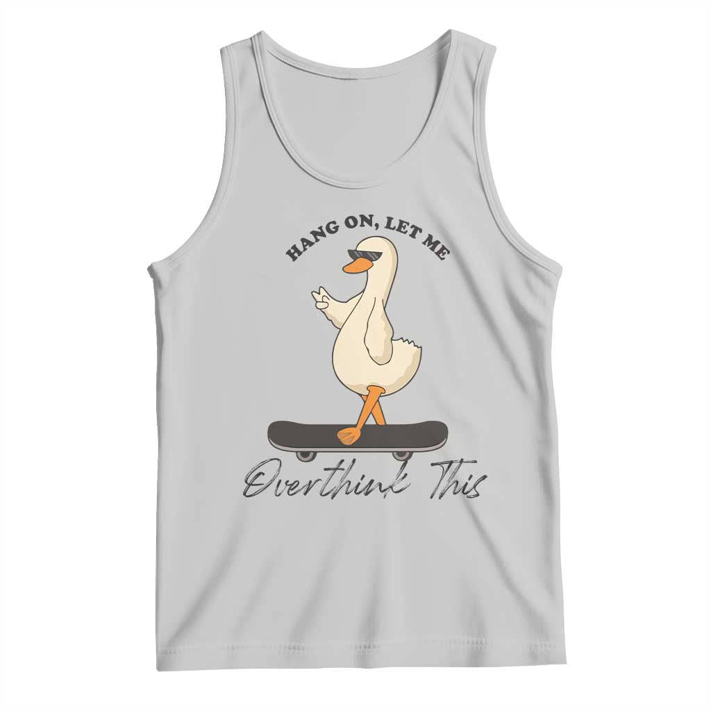 Hang On Let Me Overthinking This Tank Top Funny Duck Skateboard Sarcastic Skater - Wonder Print Shop