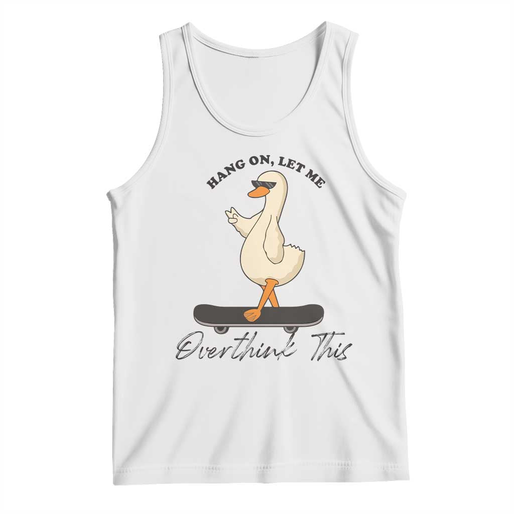 Hang On Let Me Overthinking This Tank Top Funny Duck Skateboard Sarcastic Skater - Wonder Print Shop