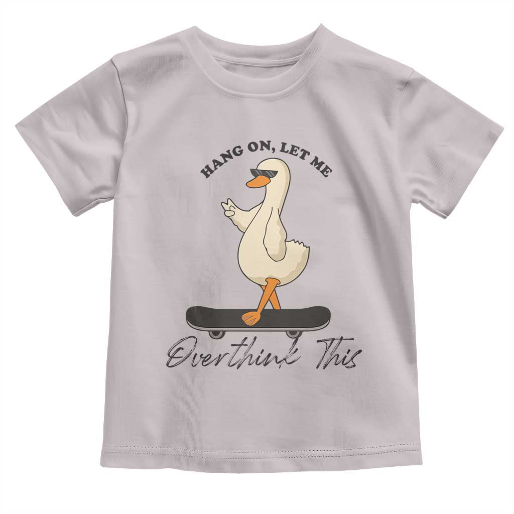 Hang On Let Me Overthinking This Toddler T Shirt Funny Duck Skateboard Sarcastic Skater - Wonder Print Shop