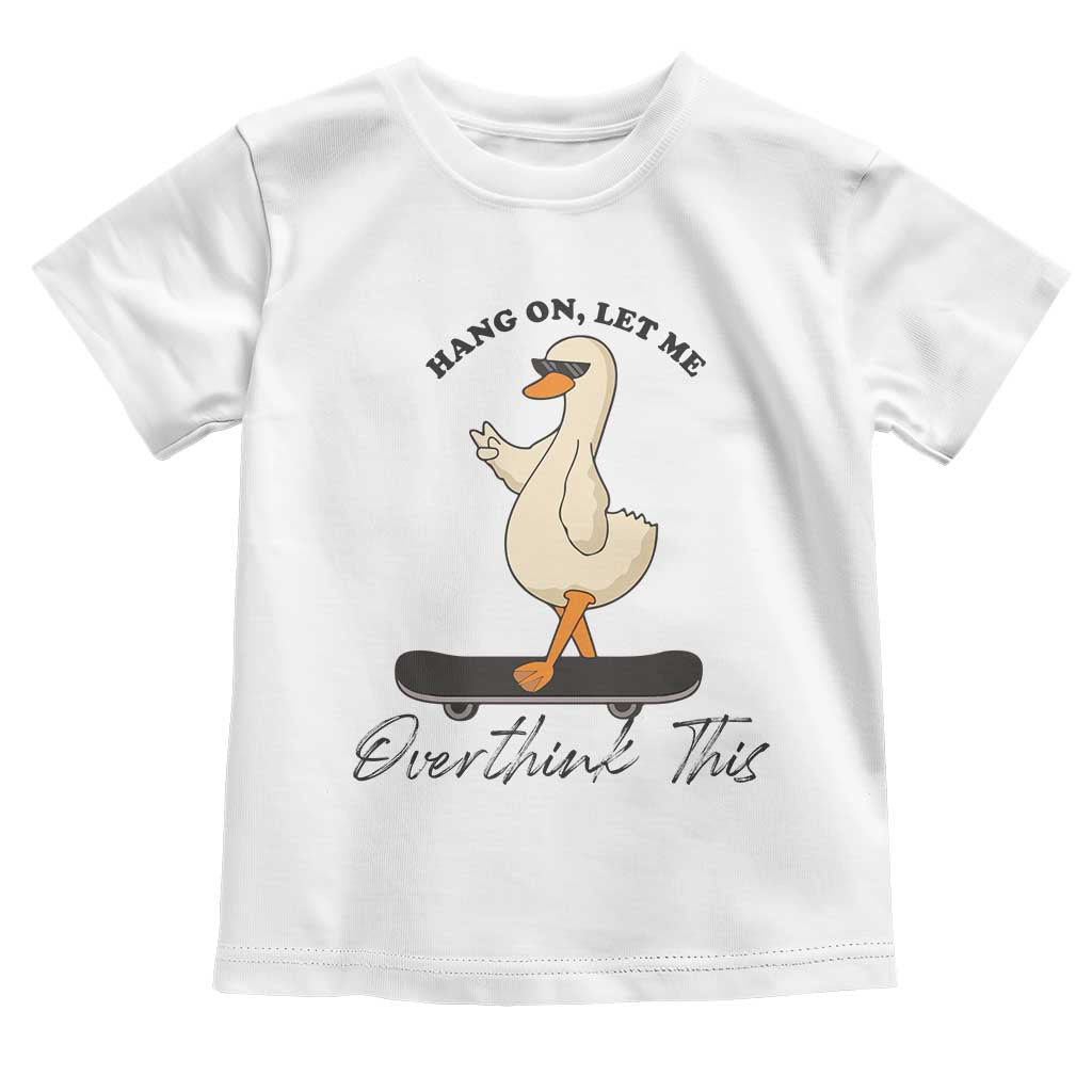Hang On Let Me Overthinking This Toddler T Shirt Funny Duck Skateboard Sarcastic Skater - Wonder Print Shop