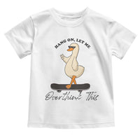 Hang On Let Me Overthinking This Toddler T Shirt Funny Duck Skateboard Sarcastic Skater - Wonder Print Shop