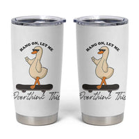 Hang On Let Me Overthinking This Tumbler Cup Funny Duck Skateboard Sarcastic Skater