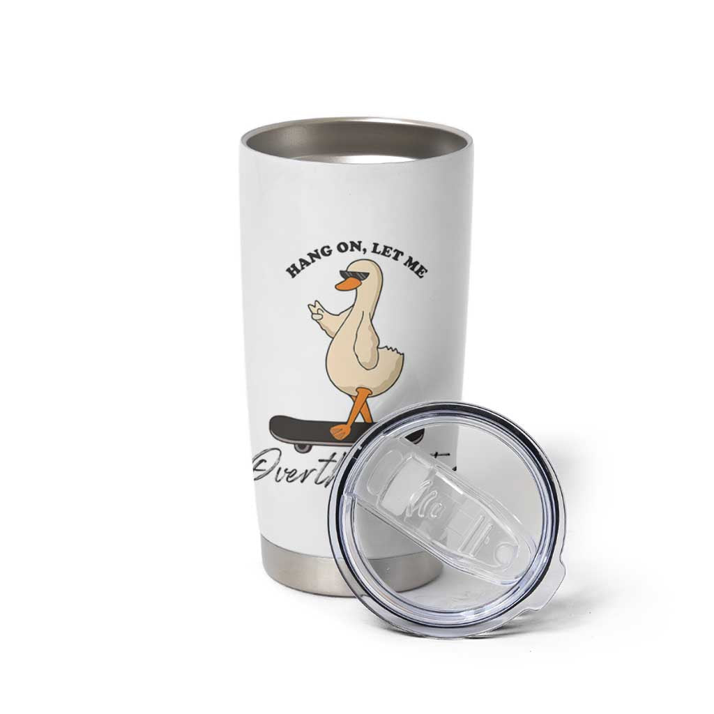 Hang On Let Me Overthinking This Tumbler Cup Funny Duck Skateboard Sarcastic Skater