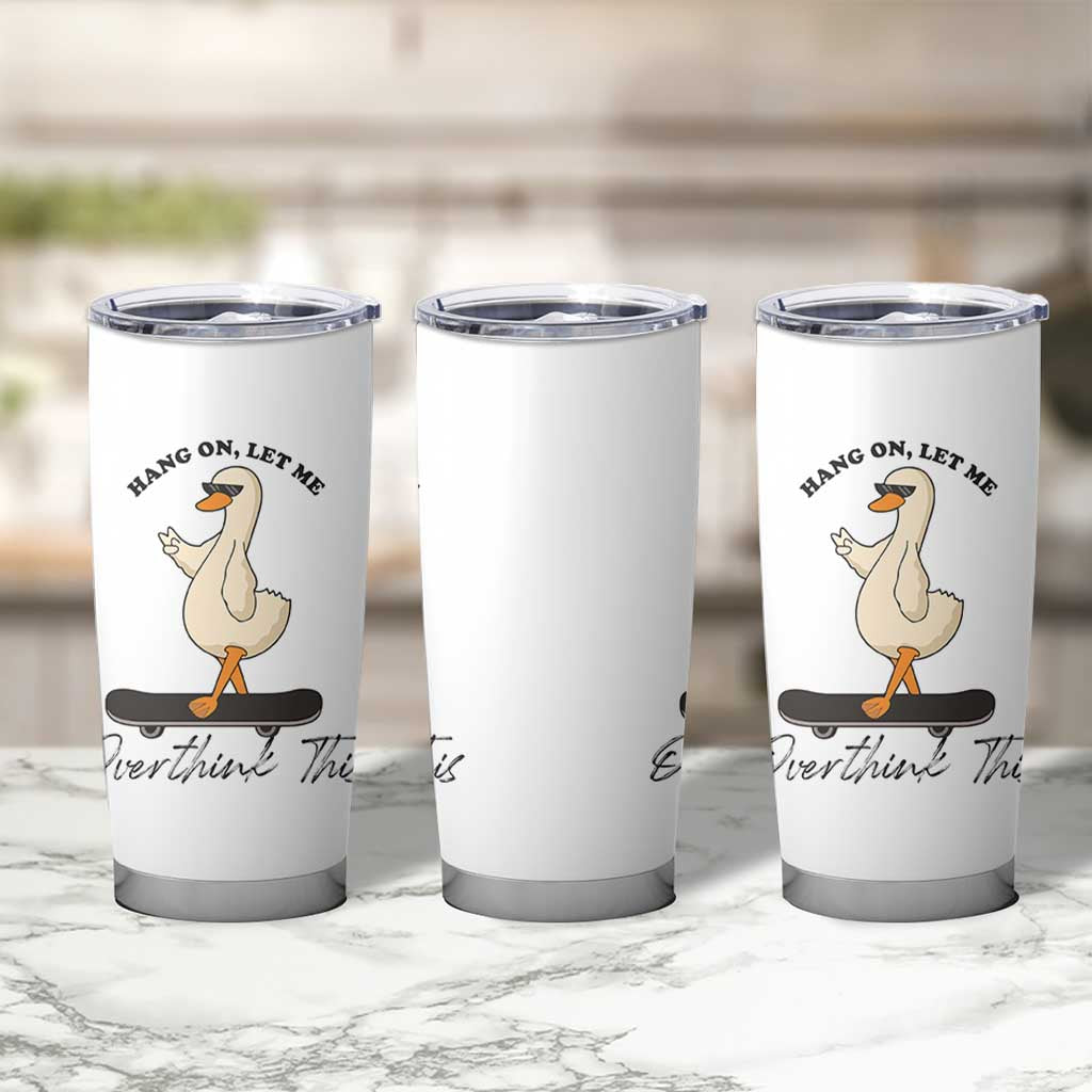 Hang On Let Me Overthinking This Tumbler Cup Funny Duck Skateboard Sarcastic Skater