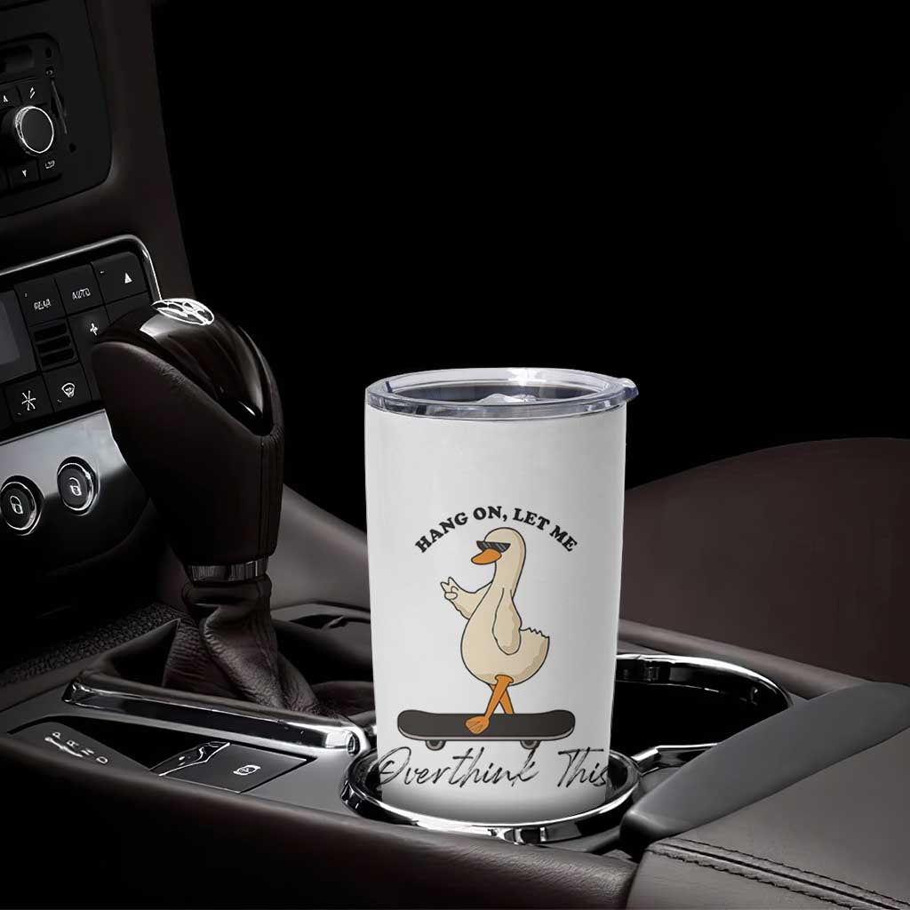 Hang On Let Me Overthinking This Tumbler Cup Funny Duck Skateboard Sarcastic Skater