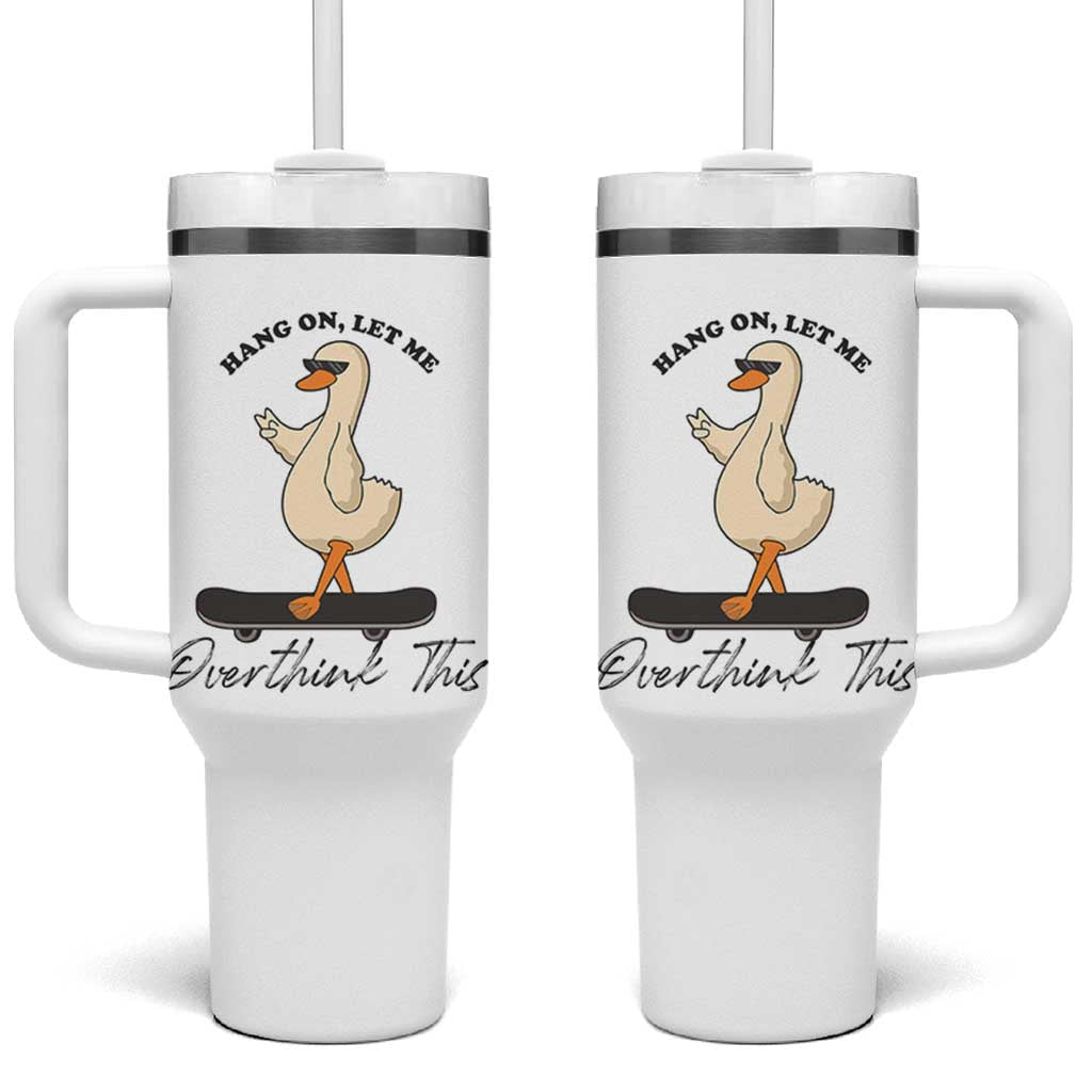 Hang On Let Me Overthinking This Tumbler With Handle Funny Duck Skateboard Sarcastic Skater