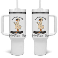 Hang On Let Me Overthinking This Tumbler With Handle Funny Duck Skateboard Sarcastic Skater