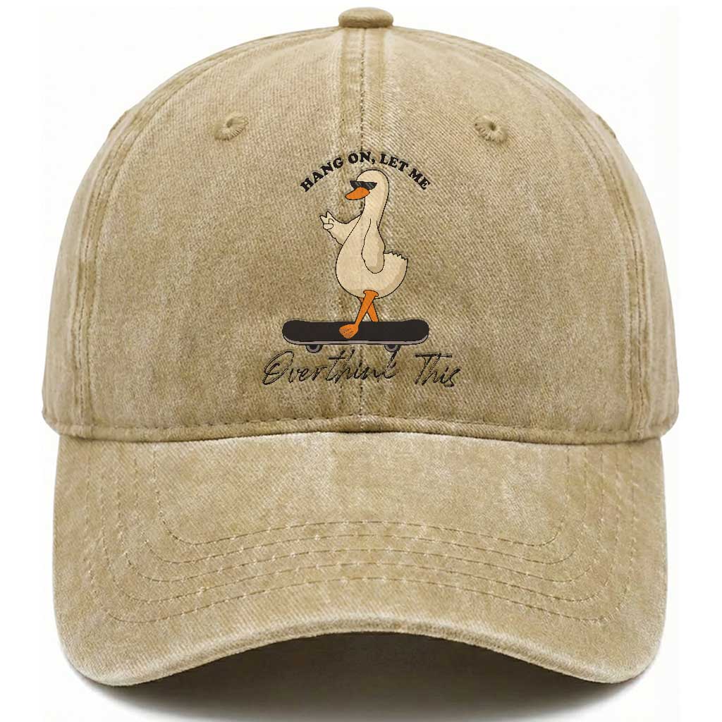 Hang On Let Me Overthinking This Washed Cotton Baseball Cap Funny Duck Skateboard Sarcastic Skater