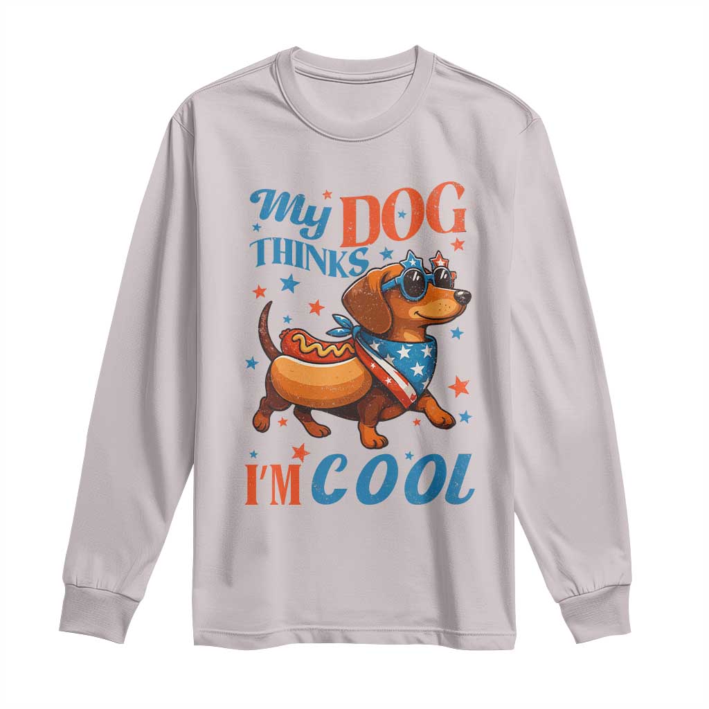Funny Patriotic Dachshund Long Sleeve Shirt My Dog Thinks I Am Cool USA Dog Lover - Wonder Print Shop