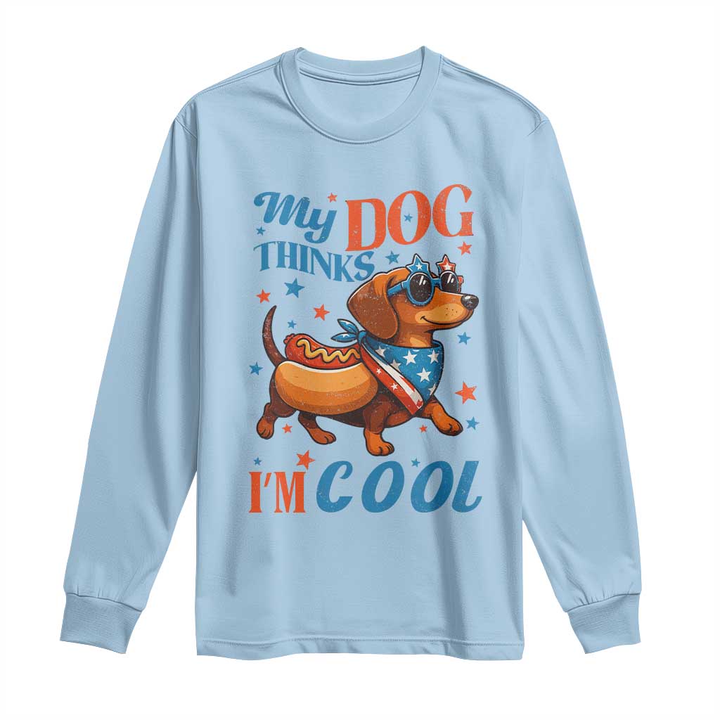 Funny Patriotic Dachshund Long Sleeve Shirt My Dog Thinks I Am Cool USA Dog Lover - Wonder Print Shop
