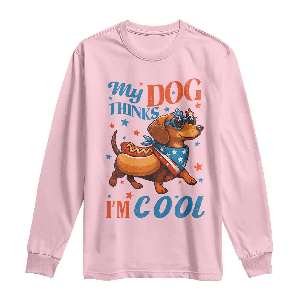 Funny Patriotic Dachshund Long Sleeve Shirt My Dog Thinks I Am Cool USA Dog Lover - Wonder Print Shop