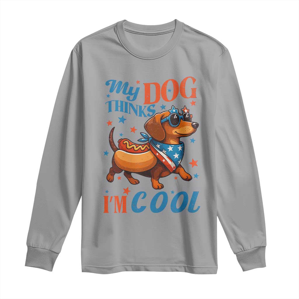 Funny Patriotic Dachshund Long Sleeve Shirt My Dog Thinks I Am Cool USA Dog Lover - Wonder Print Shop