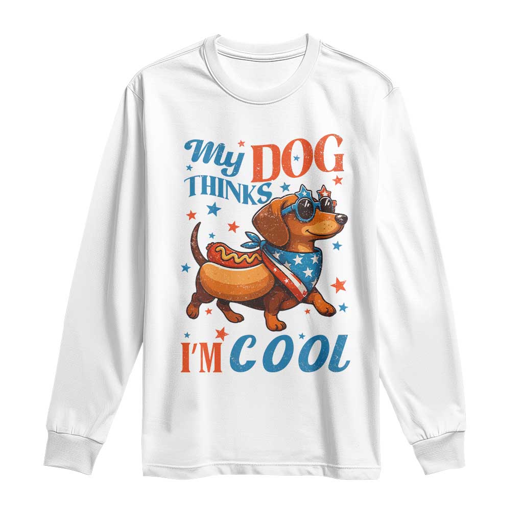 Funny Patriotic Dachshund Long Sleeve Shirt My Dog Thinks I Am Cool USA Dog Lover - Wonder Print Shop