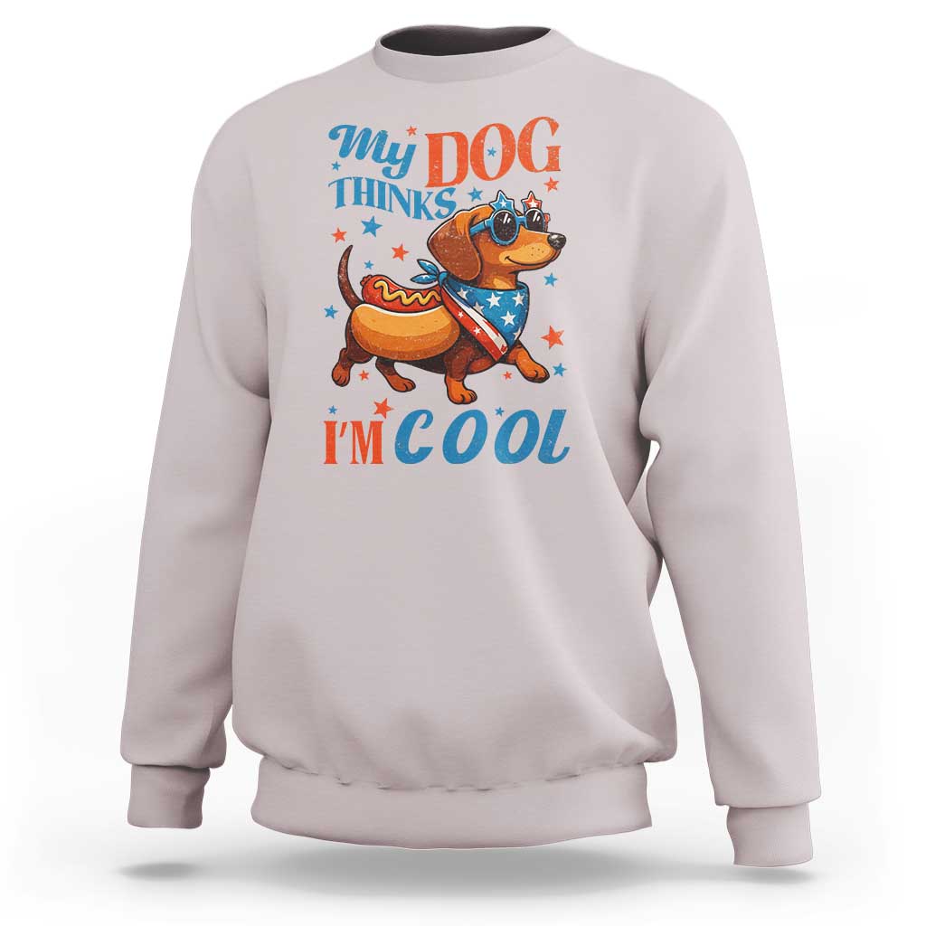 Funny Patriotic Dachshund Sweatshirt My Dog Thinks I Am Cool USA Dog Lover - Wonder Print Shop