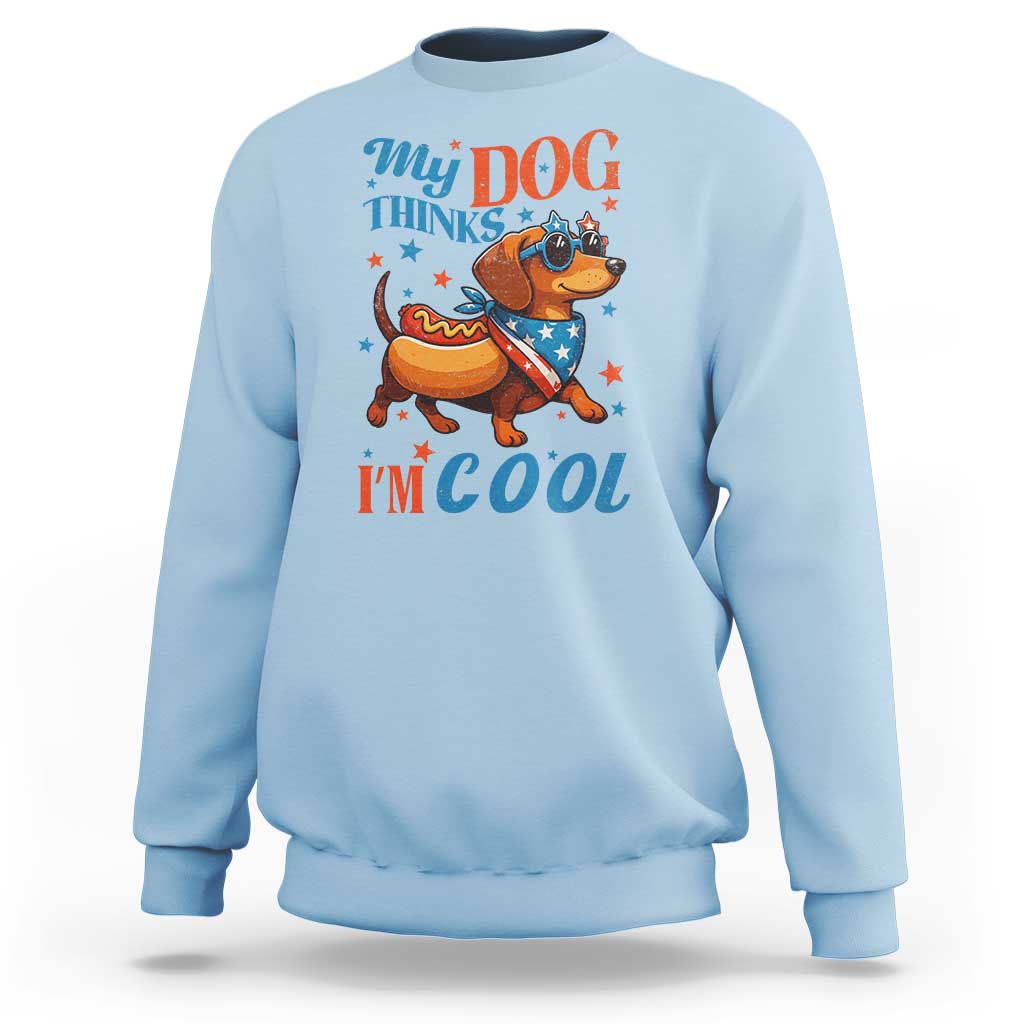 Funny Patriotic Dachshund Sweatshirt My Dog Thinks I Am Cool USA Dog Lover - Wonder Print Shop