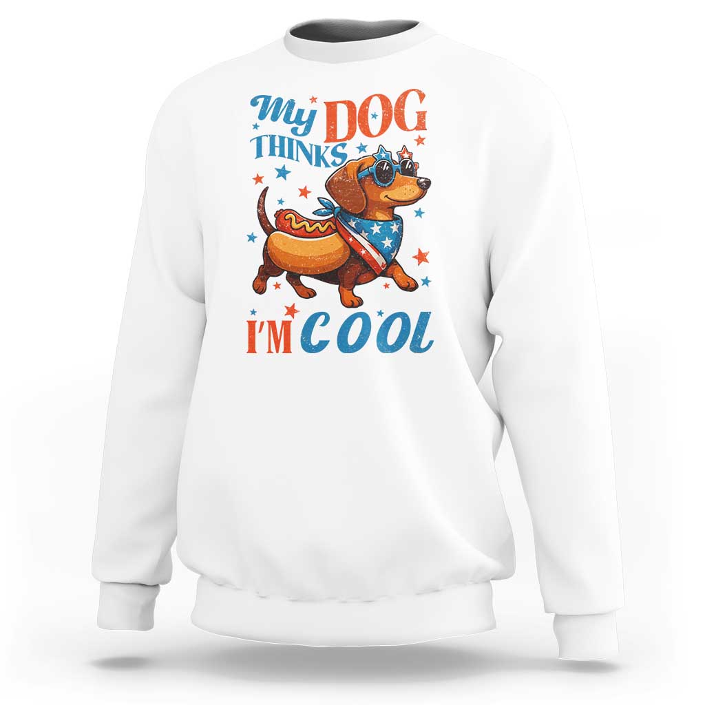 Funny Patriotic Dachshund Sweatshirt My Dog Thinks I Am Cool USA Dog Lover - Wonder Print Shop