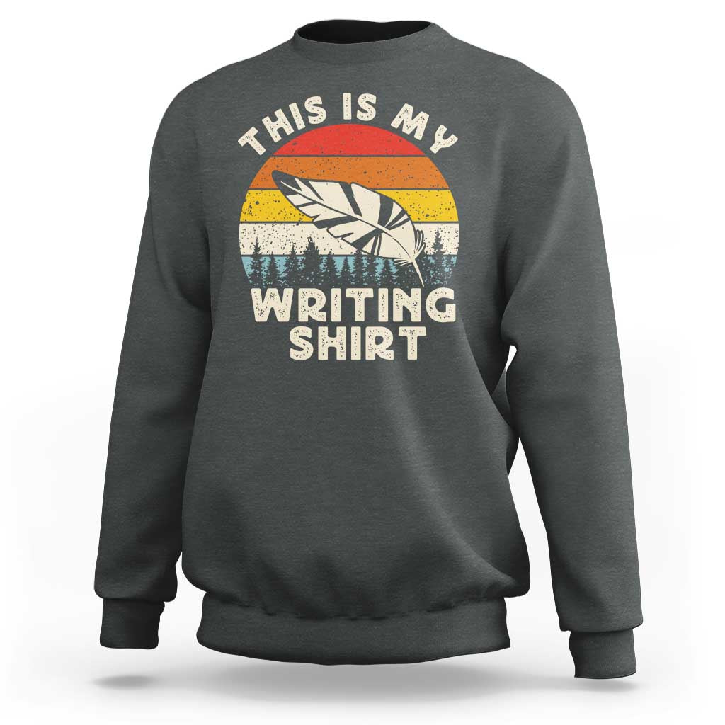 Funny Writer Sweatshirt This is My Writing Shirt Authors Poets Literature - Wonder Print Shop