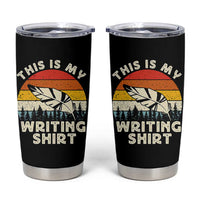 Funny Writer Tumbler Cup This is My Writing Shirt Authors Poets Literature