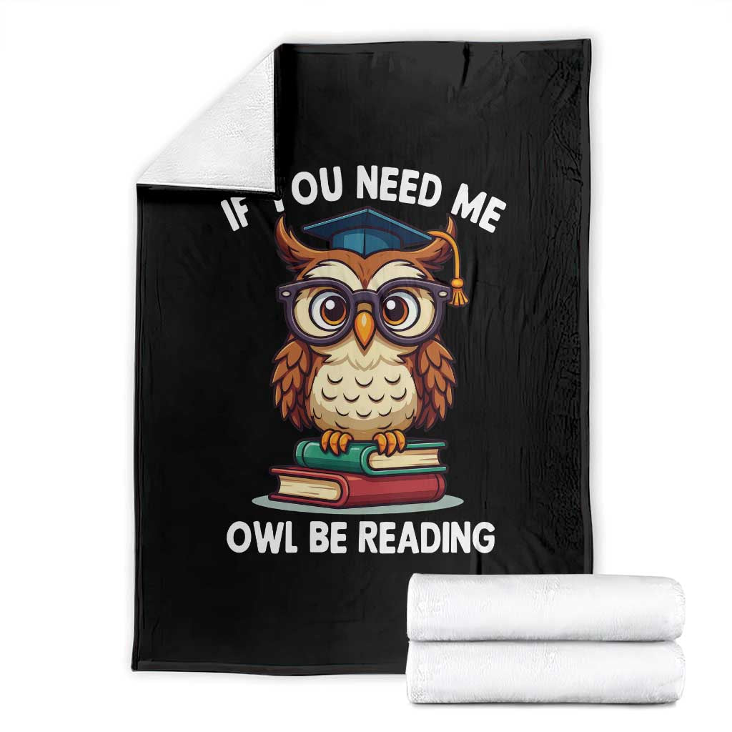 Funny Book Lover Students Throw Blanket If You Need Me Owl Be Reading - Wonder Print Shop