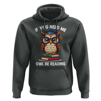 Funny Book Lover Students Hoodie If You Need Me Owl Be Reading - Wonder Print Shop