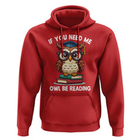 Funny Book Lover Students Hoodie If You Need Me Owl Be Reading - Wonder Print Shop