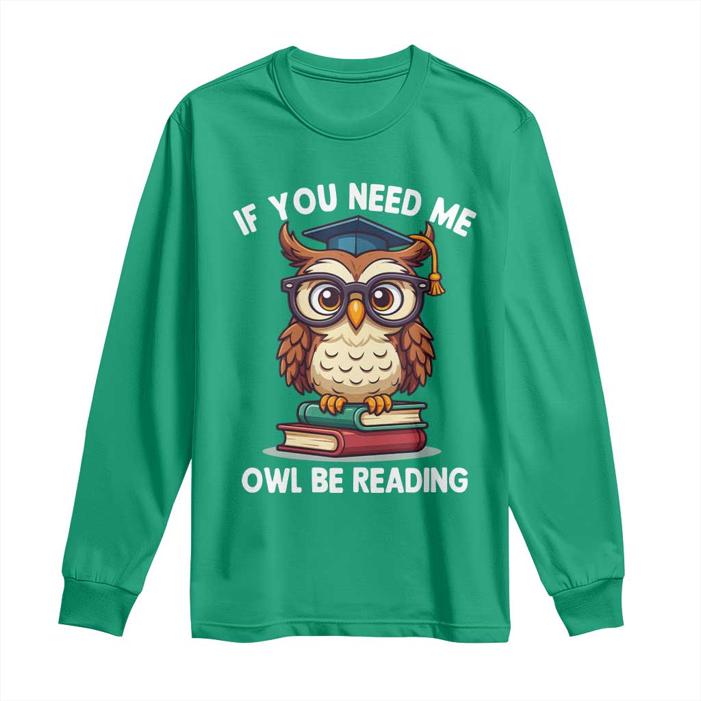 Funny Book Lover Students Long Sleeve Shirt If You Need Me Owl Be Reading - Wonder Print Shop