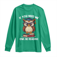 Funny Book Lover Students Long Sleeve Shirt If You Need Me Owl Be Reading - Wonder Print Shop