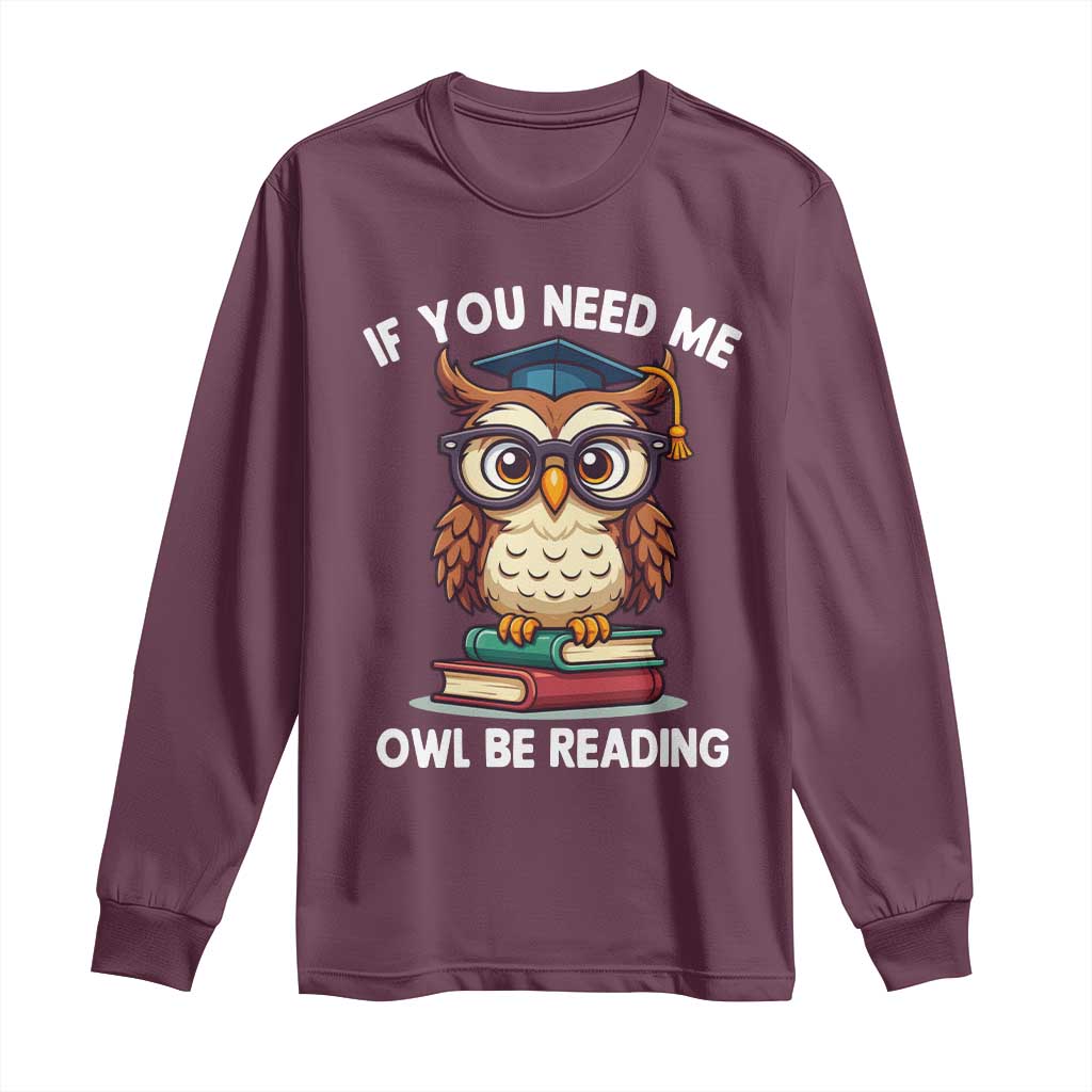 Funny Book Lover Students Long Sleeve Shirt If You Need Me Owl Be Reading - Wonder Print Shop