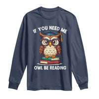 Funny Book Lover Students Long Sleeve Shirt If You Need Me Owl Be Reading - Wonder Print Shop