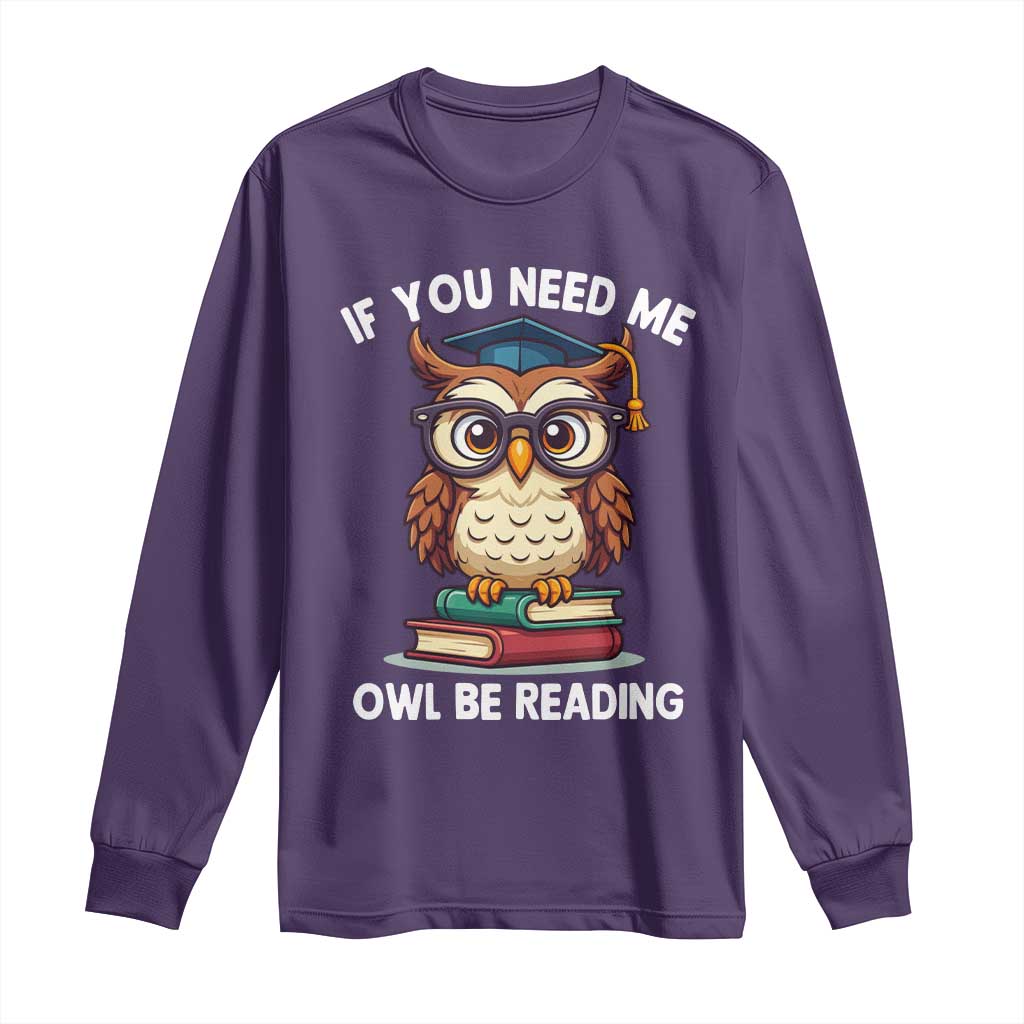 Funny Book Lover Students Long Sleeve Shirt If You Need Me Owl Be Reading - Wonder Print Shop