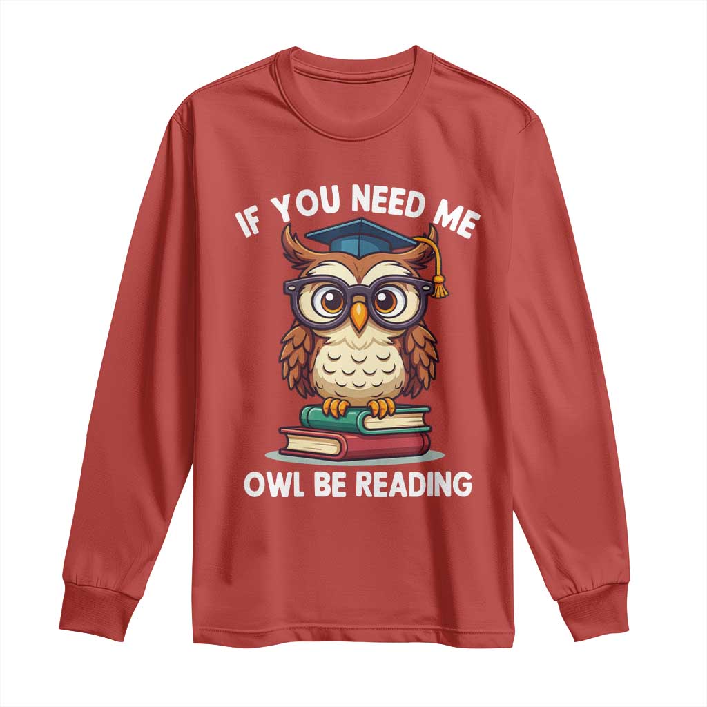 Funny Book Lover Students Long Sleeve Shirt If You Need Me Owl Be Reading - Wonder Print Shop