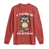 Funny Book Lover Students Long Sleeve Shirt If You Need Me Owl Be Reading - Wonder Print Shop