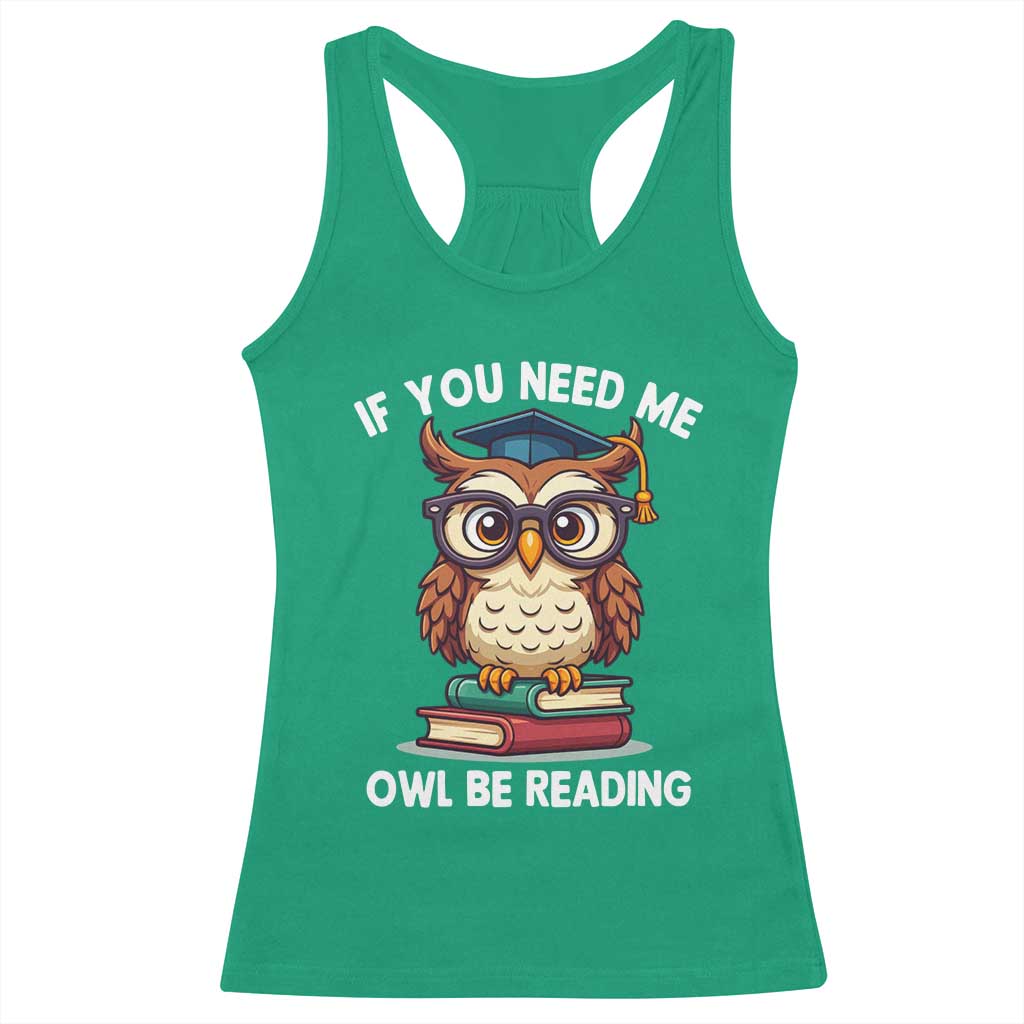 Funny Book Lover Students Racerback Tank Top If You Need Me Owl Be Reading - Wonder Print Shop