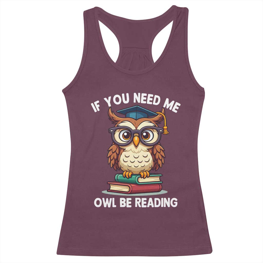 Funny Book Lover Students Racerback Tank Top If You Need Me Owl Be Reading - Wonder Print Shop