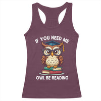 Funny Book Lover Students Racerback Tank Top If You Need Me Owl Be Reading - Wonder Print Shop