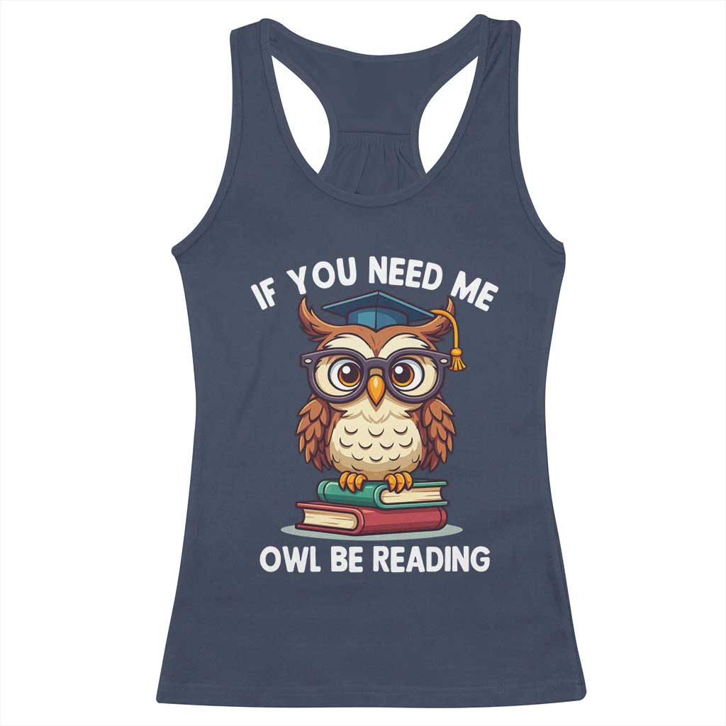 Funny Book Lover Students Racerback Tank Top If You Need Me Owl Be Reading - Wonder Print Shop