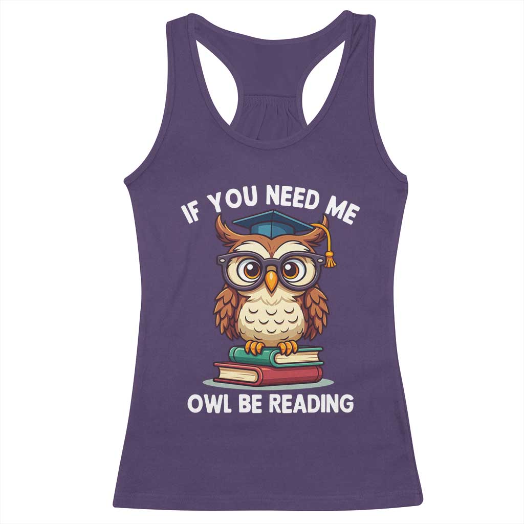 Funny Book Lover Students Racerback Tank Top If You Need Me Owl Be Reading - Wonder Print Shop
