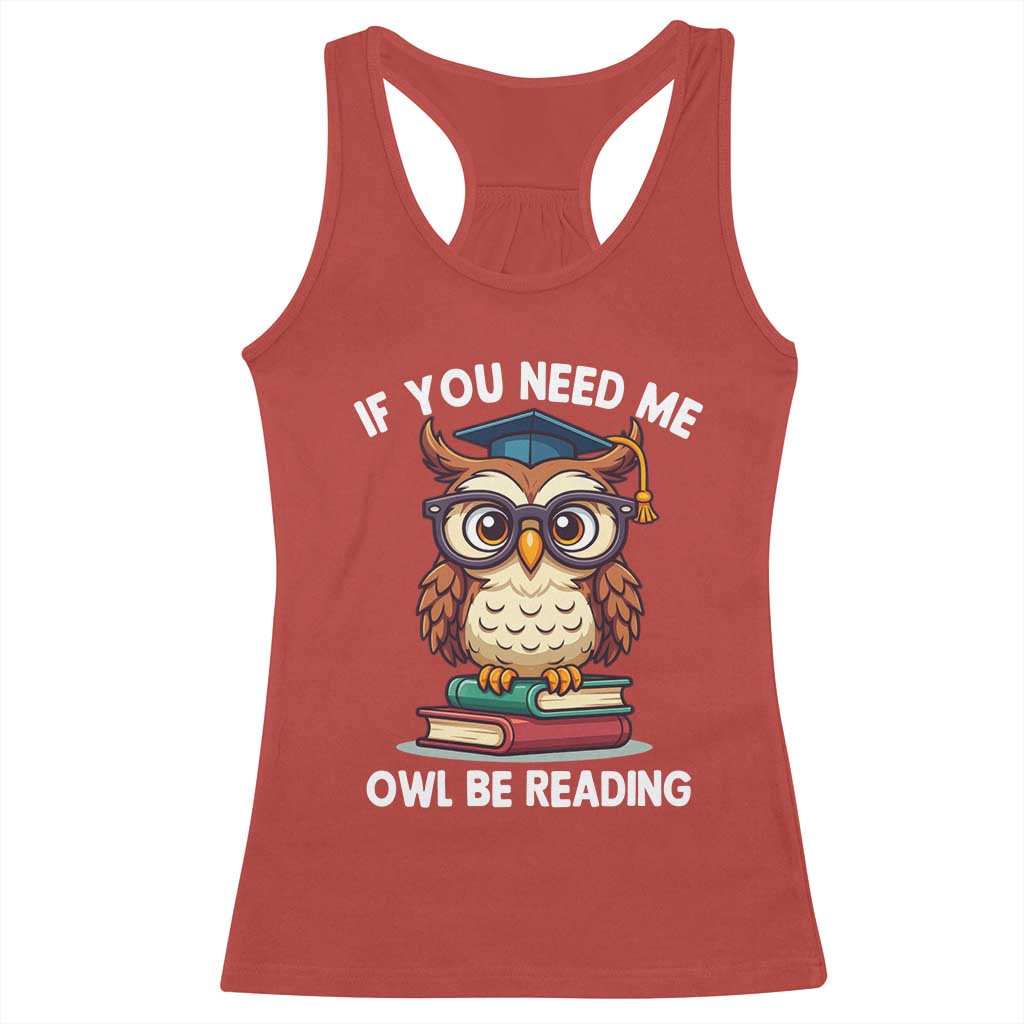 Funny Book Lover Students Racerback Tank Top If You Need Me Owl Be Reading - Wonder Print Shop