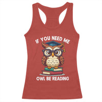 Funny Book Lover Students Racerback Tank Top If You Need Me Owl Be Reading - Wonder Print Shop